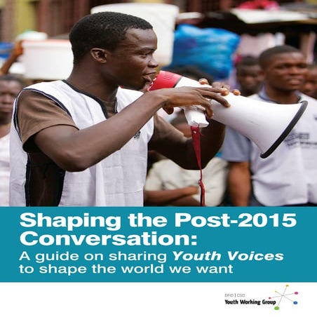 Shaping the Post-2015 Conversation: A guide on sharing Youth Voices to shape the world we want