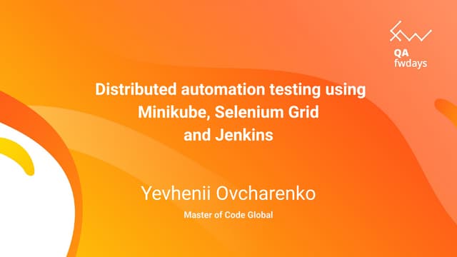 Yevhenii Ovcharenko "Distributed automation testing using Minikube, Selenium ...