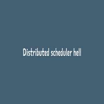Distributed scheduler hell (MicroXChg 2017 Berlin)