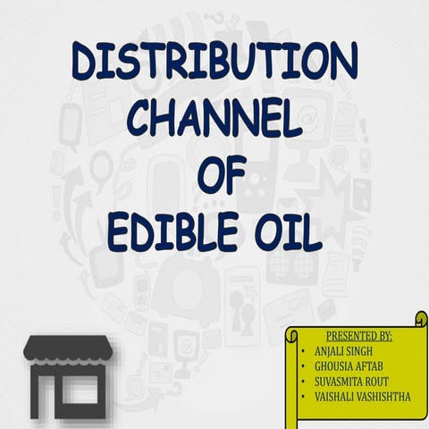 Distribution channel ediable oil