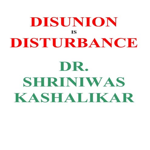 Disunion Is Disturbance Dr. Shriniwas Kashalikar