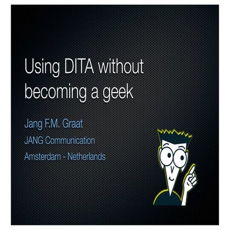 Using DITA without becoming a Geek