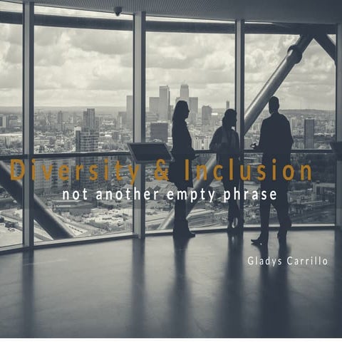 Diversity & Inclusion- Lets Not make it Another Empty Phrase