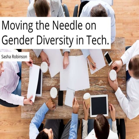Moving the Needle on Gender Diversity in Tech. 