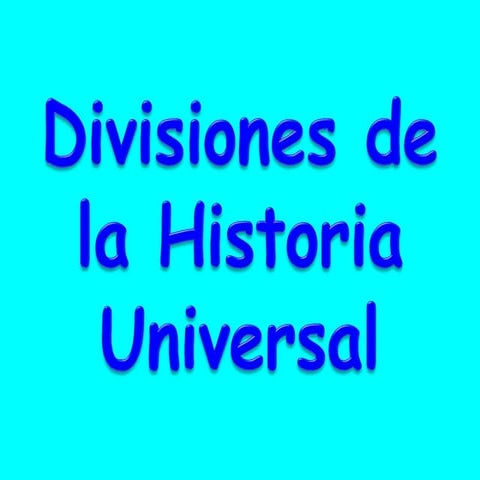 DIVISIONES DE LA HISTORIA UNIVERSAL