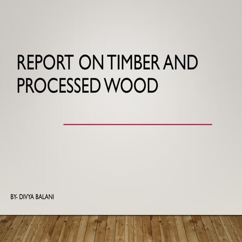 divyabalani_report on timer and processed wood.pdf