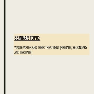 WASTE WATER AND THEIR TREATMENT (PRIMARY, SECONDARY AND TERTIARY)