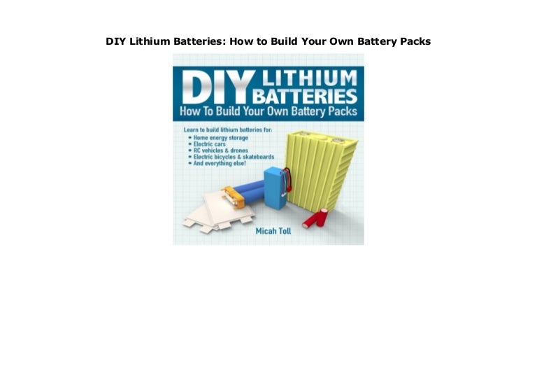 DIY Lithium Batteries How to Build Your Own Battery Packs