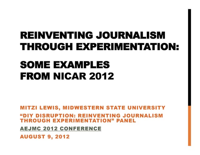 Reinventing Journalism Through Experimentation: Some Examples From NICAR 2012