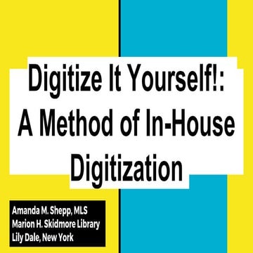 Big Talk From Small Libraries 2017 - Digitize It Yourself: A Method of In-Hou...