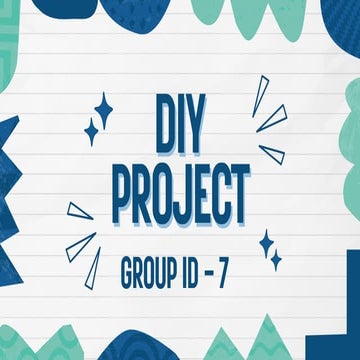 DIY PROJECT FINAL PRESENTATION GROUP ID-7.pdf