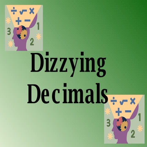 Dizzying Decimals