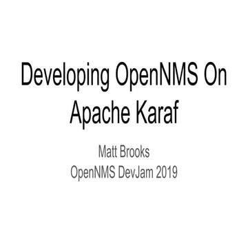 Dev-Jam 2019 - Developing OpenNMS on Apache Karaf