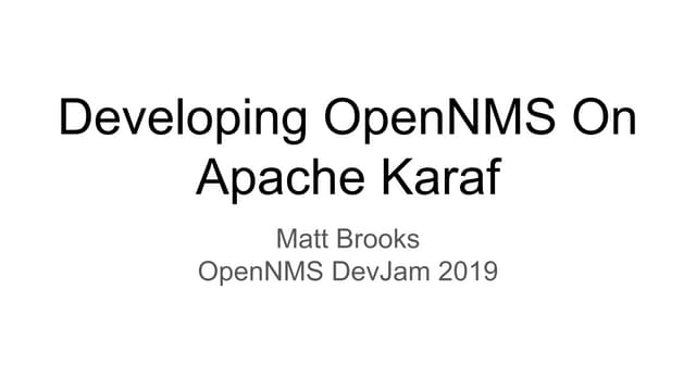 Dev-Jam 2019 - Developing OpenNMS on Apache Karaf