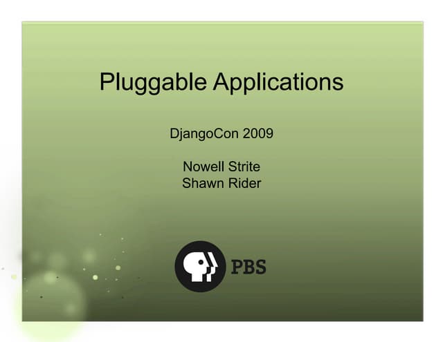 Djangocon 09 Presentation - Pluggable Applications