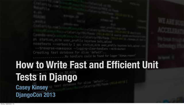 DjangoCon 2013 - How to Write Fast and Efficient Unit Tests in Django