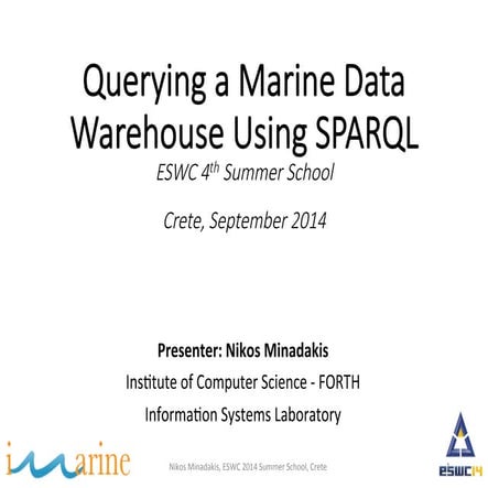 Tutorial: Querying a Marine Data Warehouse Using SPARQL - I. Fundulaki - ESWC...