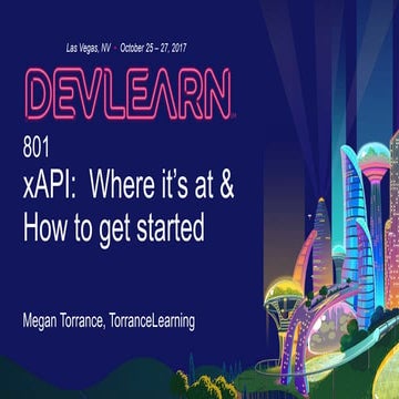 DevLearn 801 xAPI: Where it's at & How to Get Started