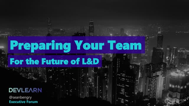 Preparing Your Team for the Future of L&D:  DevLearn 2018