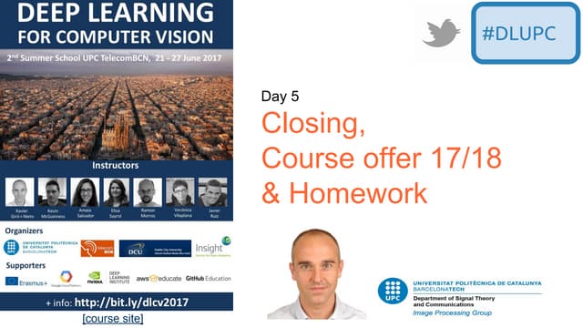 Closing, Course Offer 17/18 & Homework (D5 2017 UPC Deep Learning for Compute...