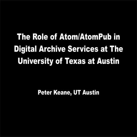 The Role of Atom/AtomPub in Digital Archive Services at The University of Tex...