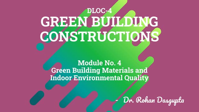 Green Building Construction - Module 4 - Green Building Materials and Indoor Environmental Quality