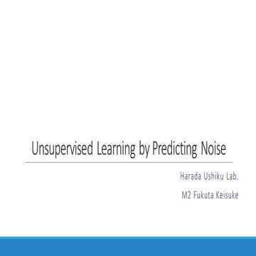 [DL輪読会]Unsupervised Learning by Predicting Noise
