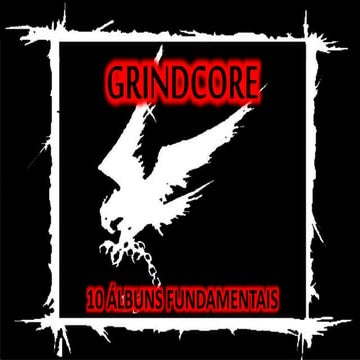 Grindcore - 10 Álbuns fundamentais
