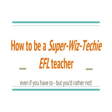 How to be a super wiz-techie efl teacher