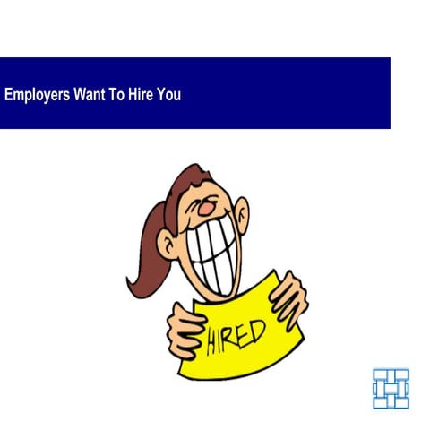 Employers Want to Hire You - Belive in this when you go to the Interview