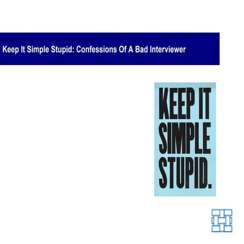 Keep it Simple Stupid - Simplicity gets you the best results