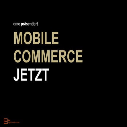 Dmc präsentiert MOBILE COMMERCE JETZT