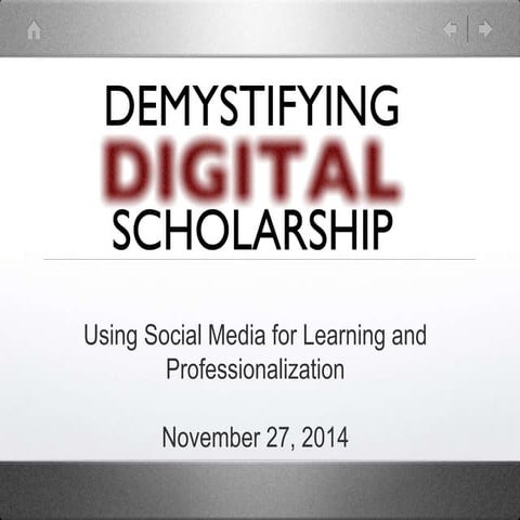 Demystifying Digital Scholarship: Using Social Media for Learning and Profess...