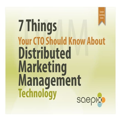 Choosing Distributed Marketing Technology: 7 Key Considerations for the CTO/CIO