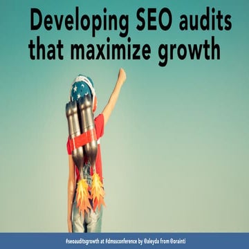 Developing SEO audits that maximize growth #dmssconference