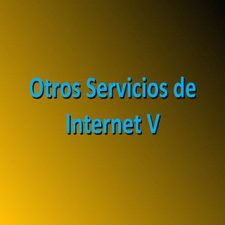 Otros Servicios de Internet V