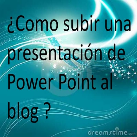 comosubirunapresentaciondepowerpointalblog