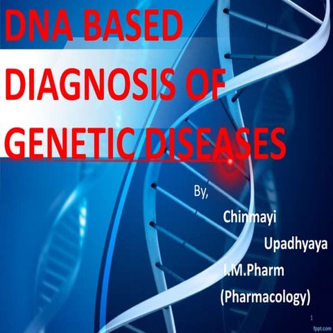 DNA based diagnosis of geneticdiseases - by Chinmayi Upadhyaya