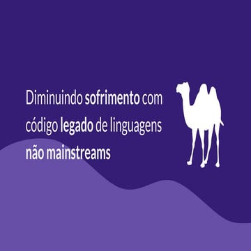 #DNAD15  - Diminuindo sofrimento com código legado de linguagens não mainstreams
