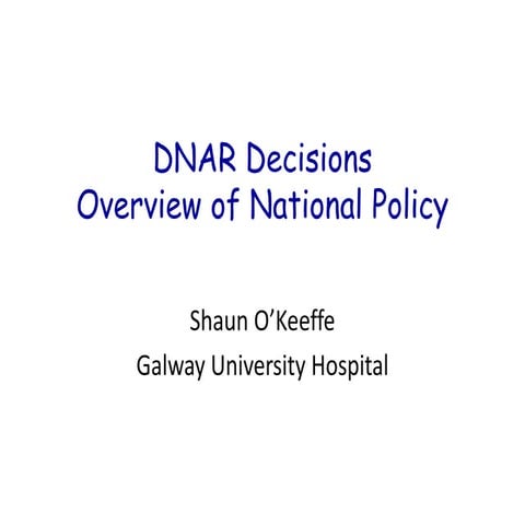 'DNAR Decision Overview of National Policy' by Dr. Shaun O'Keeffe (University...