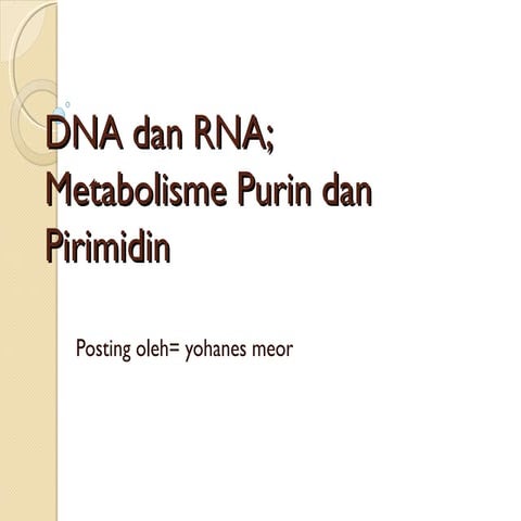 materi tentang Dna,rna,metabolisme purin,pirimidin