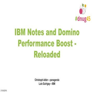  #DNUG45 - IBM Notes and Domino Performance Boost - Reloaded