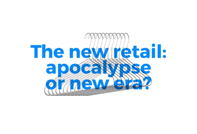 The new retail: apocalypse or new era?