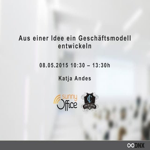 DNX Workshop ★ Katja Andes - Aus einer Idee ein Geschäftsmodell entwickeln