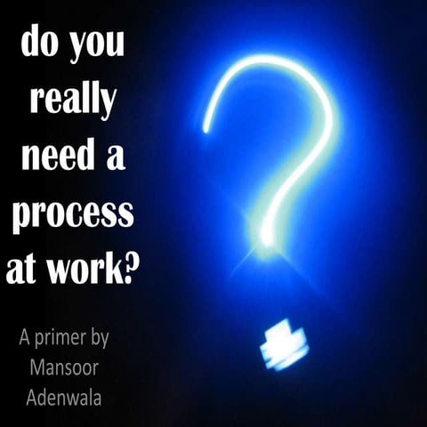 Do You Really Need A Process?