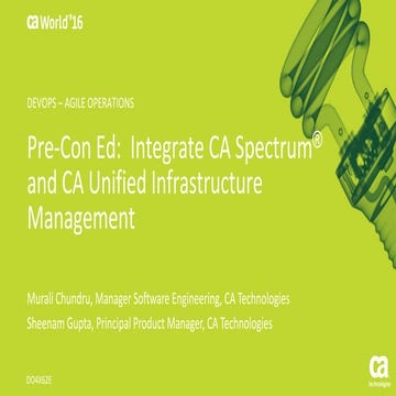 Pre-Con Ed: Integrate CA Spectrum® and CA Unified Infrastructure Management