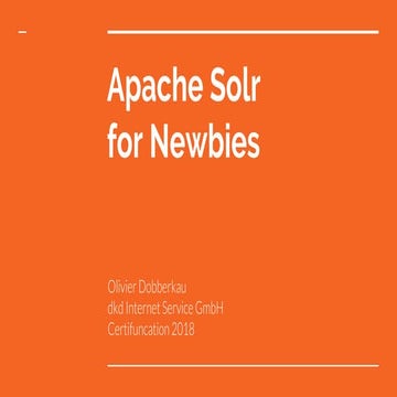 2018 - CertiFUNcation - Olivier Dobberka: Apache Solr for Newbies