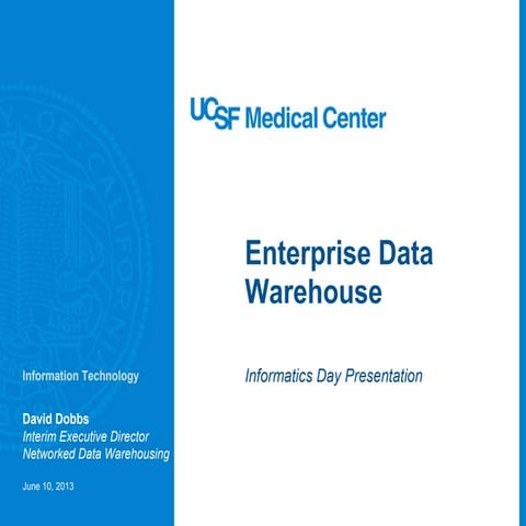 UCSF Informatics Day 2014 - David Dobbs, "Enterprise Data Warehouse"