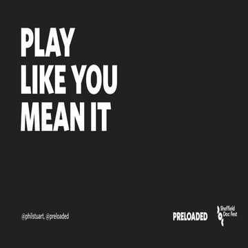 Sheffield Doc/Fest 2017- Alternate Realities keynote: Play like you mean it -...