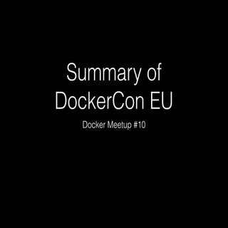 Summary of DockerCon Europe. 